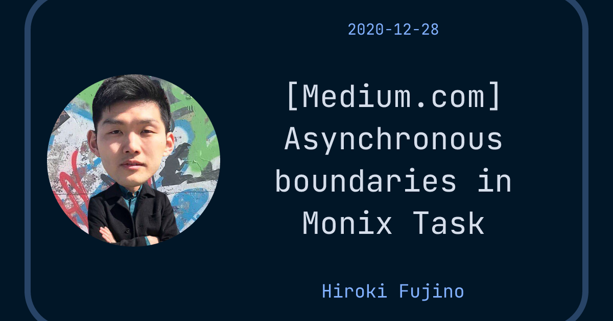 [Medium.com] Asynchronous boundaries in Monix Task